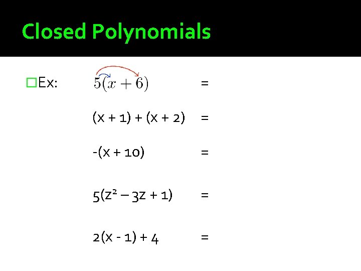 Closed Polynomials �Ex: = (x + 1) + (x + 2) = -(x +