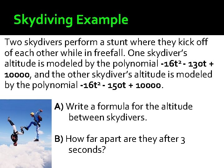 Skydiving Example Two skydivers perform a stunt where they kick off of each other