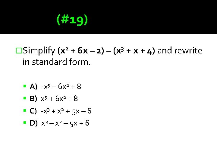(#19) �Simplify (x 2 + 6 x – 2) – (x 3 + x