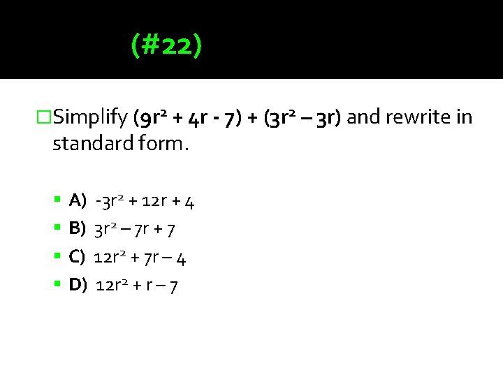 (#22) �Simplify (9 r 2 + 4 r - 7) + (3 r 2