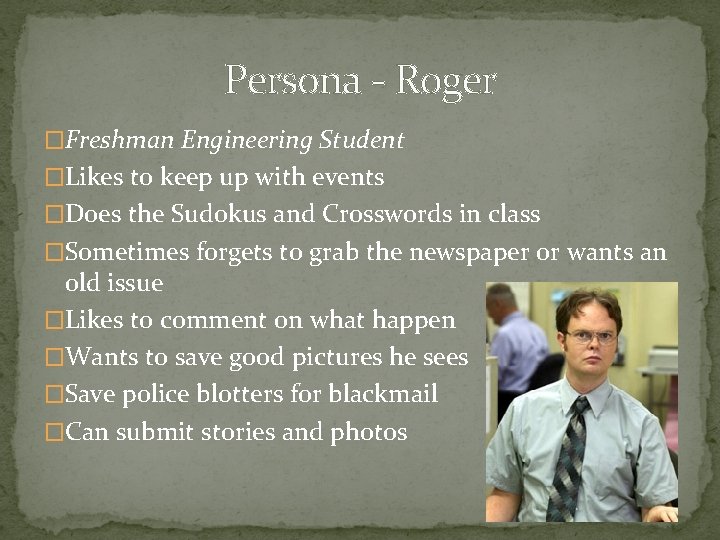 Persona - Roger �Freshman Engineering Student �Likes to keep up with events �Does the