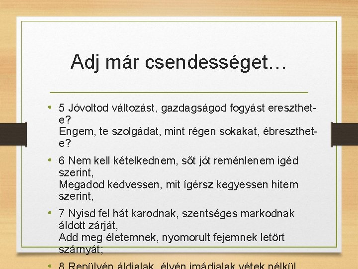 Adj már csendességet… • 5 Jóvoltod változást, gazdagságod fogyást ereszthet- e? Engem, te szolgádat,