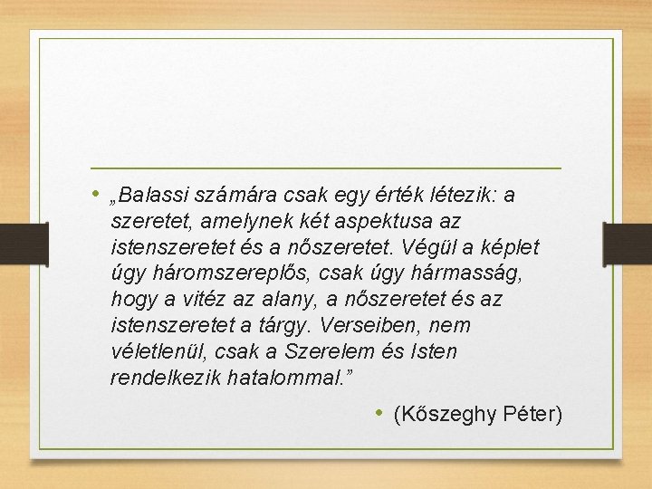  • „Balassi számára csak egy érték létezik: a szeretet, amelynek két aspektusa az