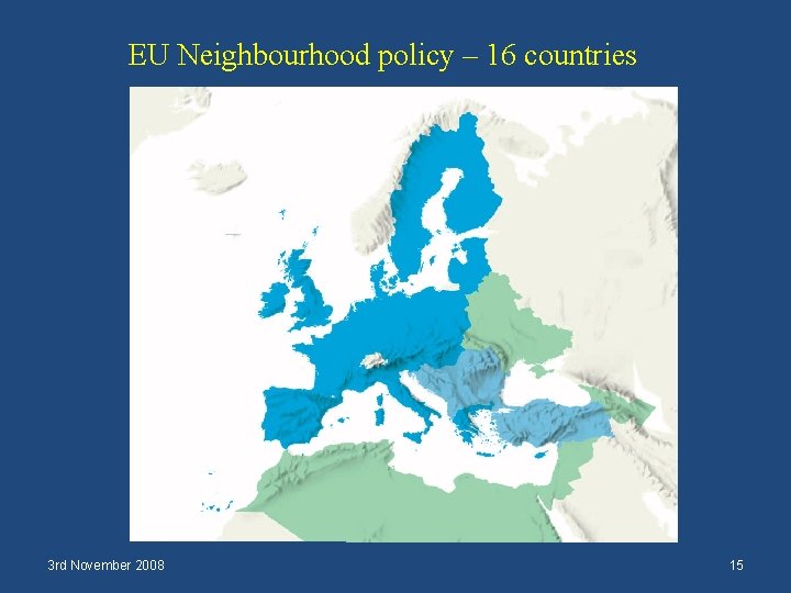 EU Neighbourhood policy – 16 countries 3 rd November 2008 15 