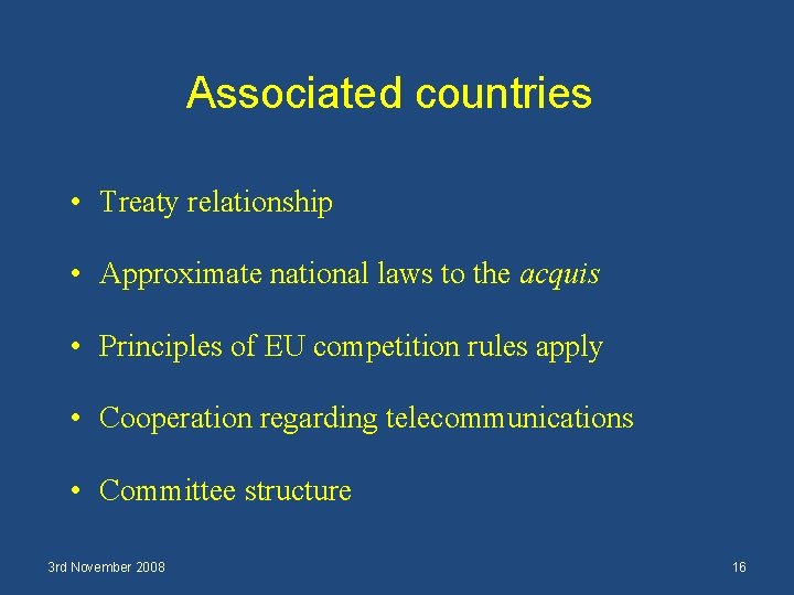 Associated countries • Treaty relationship • Approximate national laws to the acquis • Principles