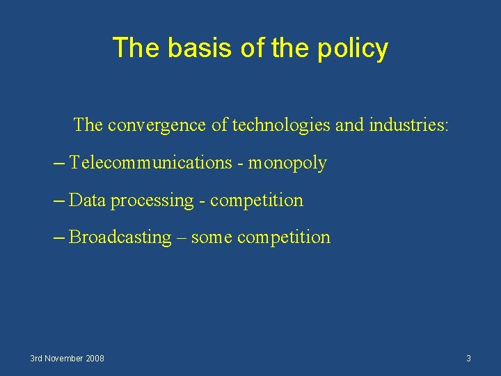 The basis of the policy The convergence of technologies and industries: – Telecommunications -