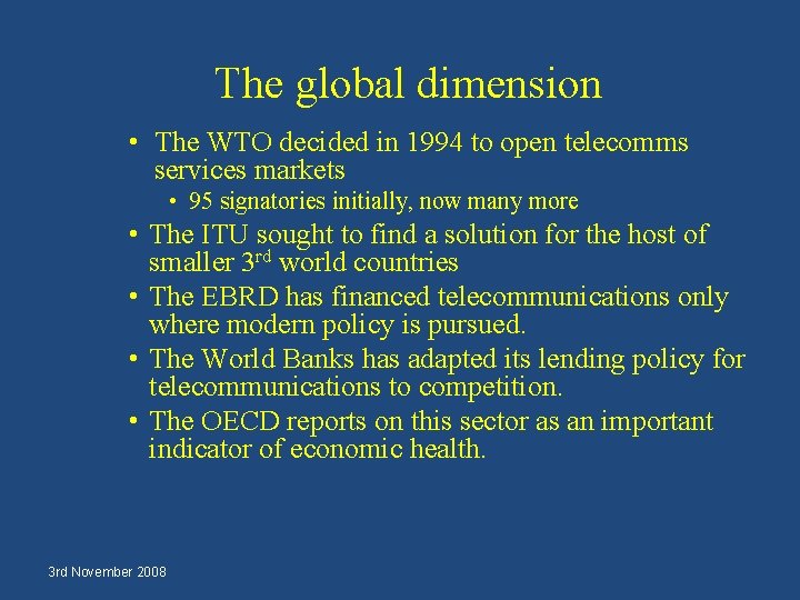 The global dimension • The WTO decided in 1994 to open telecomms services markets