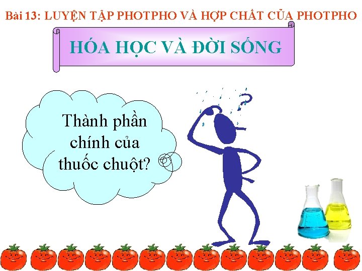 Bài 13: LUYỆN TẬP PHOTPHO VÀ HỢP CHẤT CỦA PHOTPHO HÓA HỌC VÀ ĐỜI