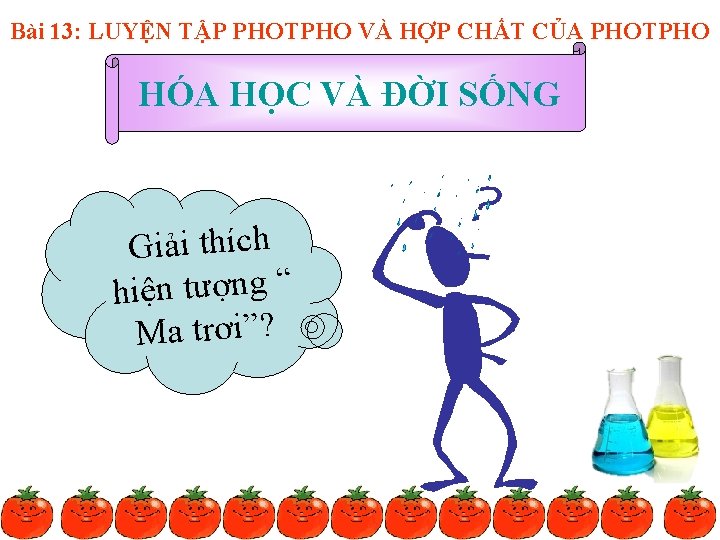 Bài 13: LUYỆN TẬP PHOTPHO VÀ HỢP CHẤT CỦA PHOTPHO HÓA HỌC VÀ ĐỜI