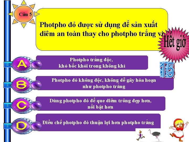 Câu 5 Photpho đỏ được sử dụng để sản xuất diêm an toàn thay