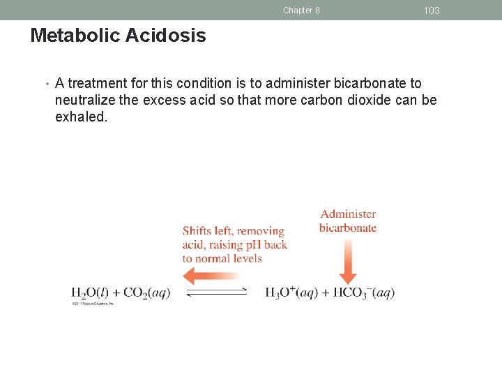 Chapter 8 103 Metabolic Acidosis • A treatment for this condition is to administer
