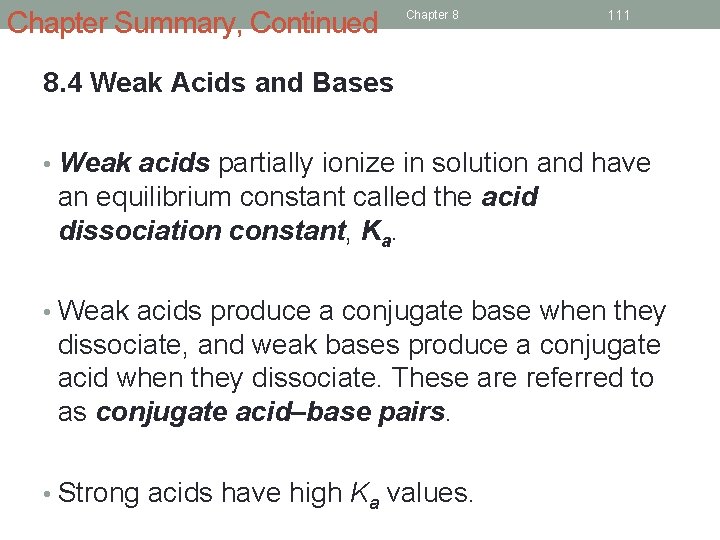 Chapter Summary, Continued Chapter 8 111 8. 4 Weak Acids and Bases • Weak