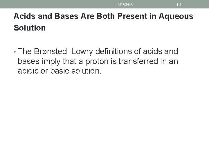Chapter 8 13 Acids and Bases Are Both Present in Aqueous Solution • The