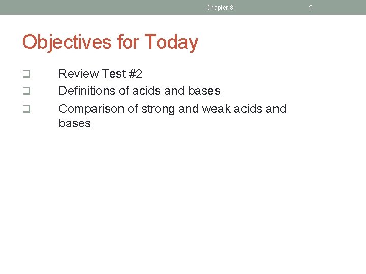 Chapter 8 Objectives for Today q q q Review Test #2 Definitions of acids