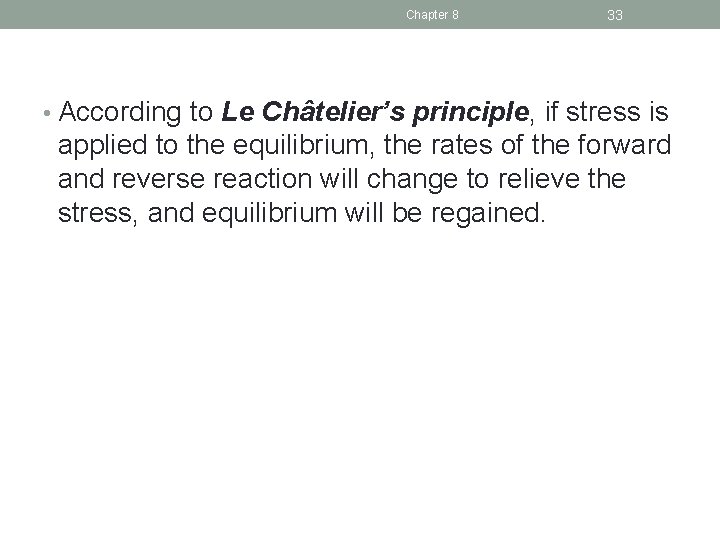 Chapter 8 33 • According to Le Châtelier’s principle, if stress is applied to
