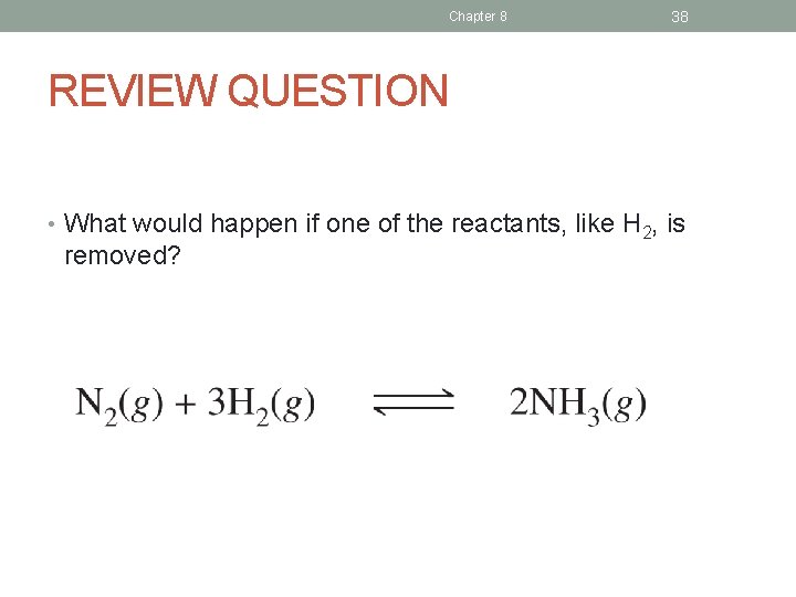 Chapter 8 38 REVIEW QUESTION • What would happen if one of the reactants,
