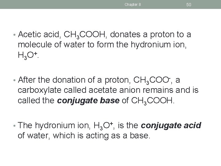 Chapter 8 50 • Acetic acid, CH 3 COOH, donates a proton to a