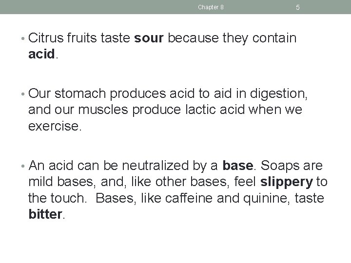 Chapter 8 5 • Citrus fruits taste sour because they contain acid. • Our