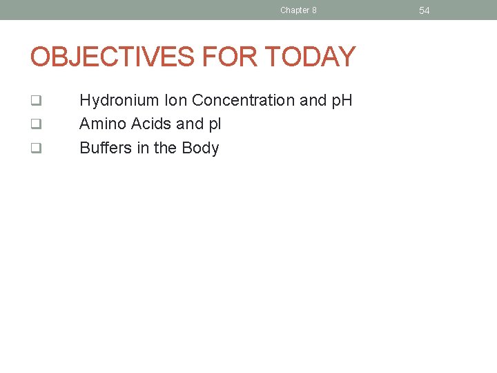 Chapter 8 OBJECTIVES FOR TODAY q q q Hydronium Ion Concentration and p. H