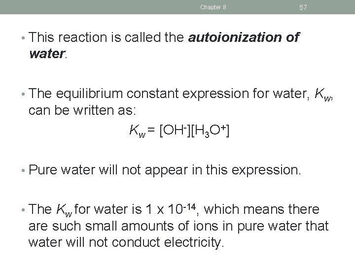 Chapter 8 57 • This reaction is called the autoionization of water. • The