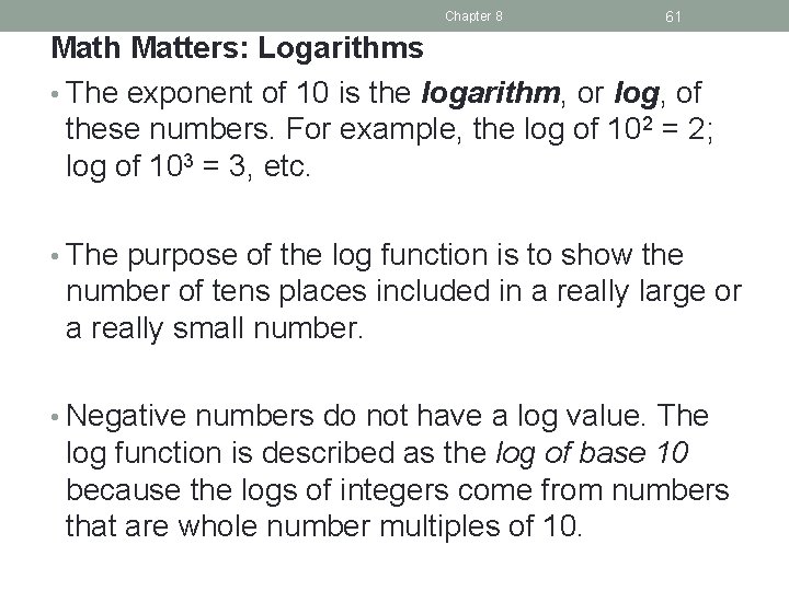 Chapter 8 61 Math Matters: Logarithms • The exponent of 10 is the logarithm,