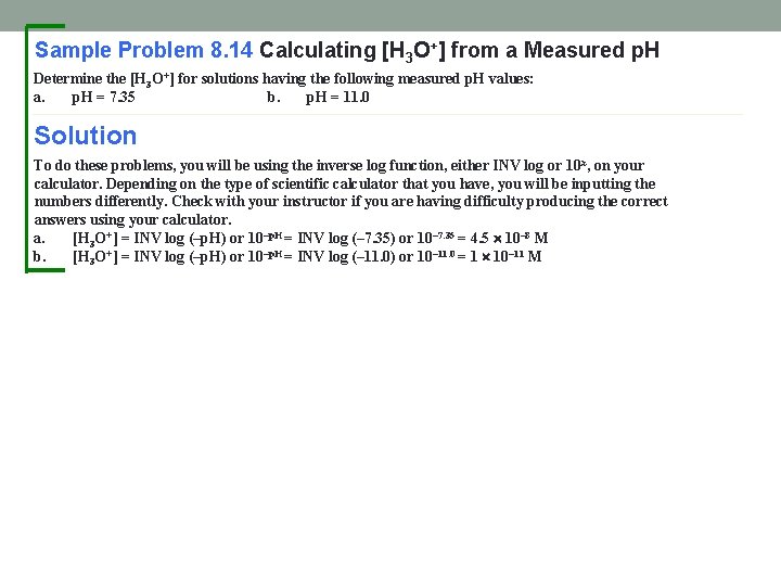 Sample Problem 8. 14 Calculating [H 3 O+] from a Measured p. H Determine