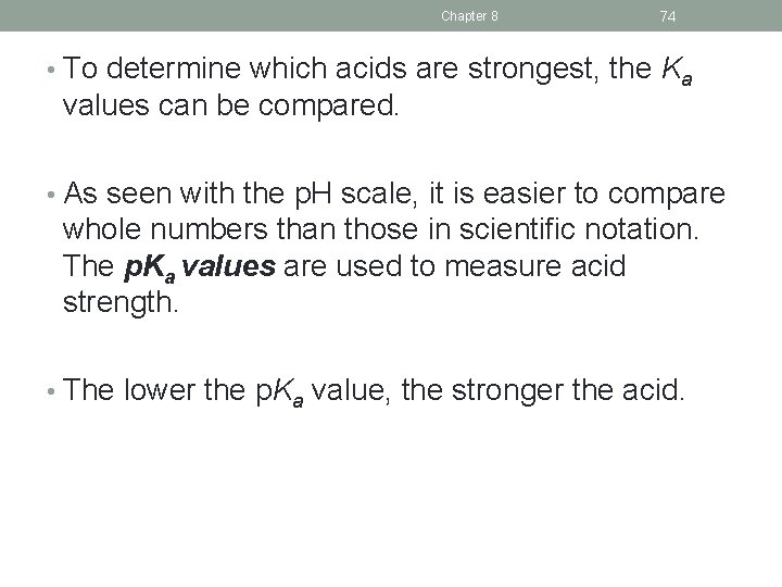 Chapter 8 74 • To determine which acids are strongest, the Ka values can