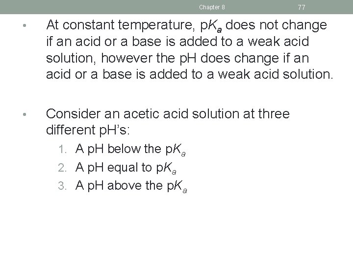 Chapter 8 77 • At constant temperature, p. Ka does not change if an