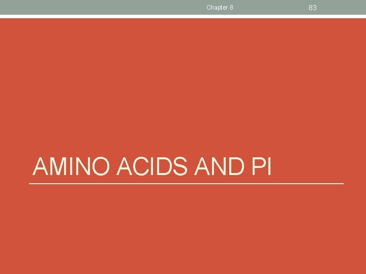 Chapter 8 AMINO ACIDS AND PI 83 