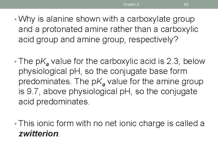 Chapter 8 85 • Why is alanine shown with a carboxylate group and a