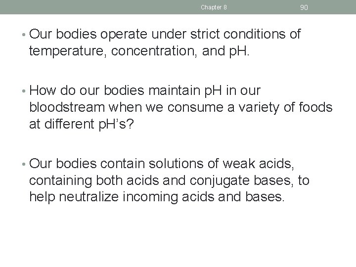 Chapter 8 90 • Our bodies operate under strict conditions of temperature, concentration, and