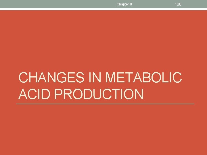Chapter 8 100 CHANGES IN METABOLIC ACID PRODUCTION 