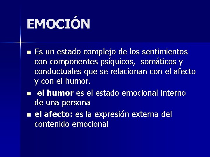 EMOCIÓN n n n Es un estado complejo de los sentimientos con componentes psíquicos,