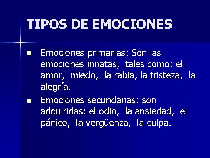TIPOS DE EMOCIONES n n Emociones primarias: Son las emociones innatas, tales como: el