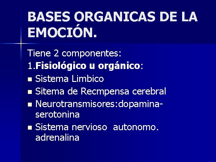 BASES ORGANICAS DE LA EMOCIÓN. Tiene 2 componentes: 1. Fisiológico u orgánico: n Sistema