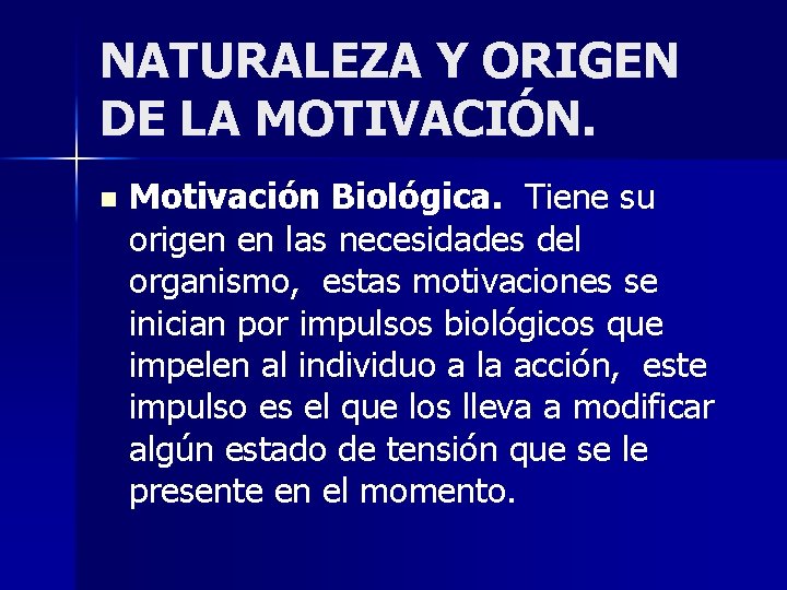 NATURALEZA Y ORIGEN DE LA MOTIVACIÓN. n Motivación Biológica. Tiene su origen en las
