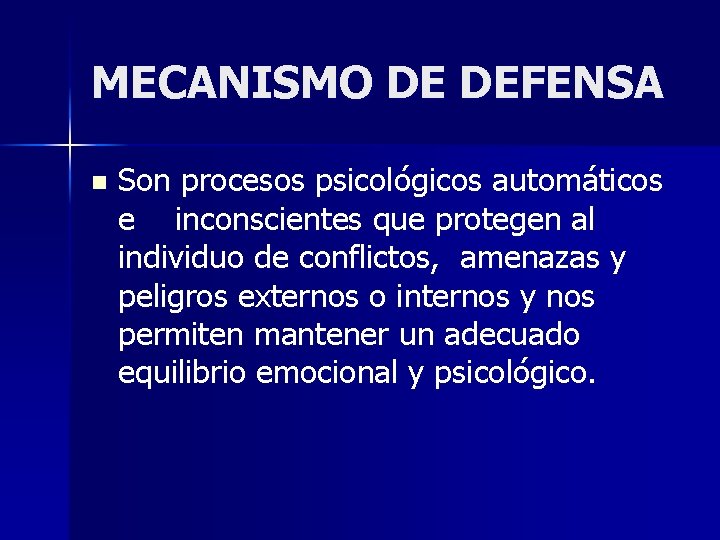 MECANISMO DE DEFENSA n Son procesos psicológicos automáticos e inconscientes que protegen al individuo