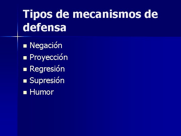 Tipos de mecanismos de defensa Negación n Proyección n Regresión n Supresión n Humor