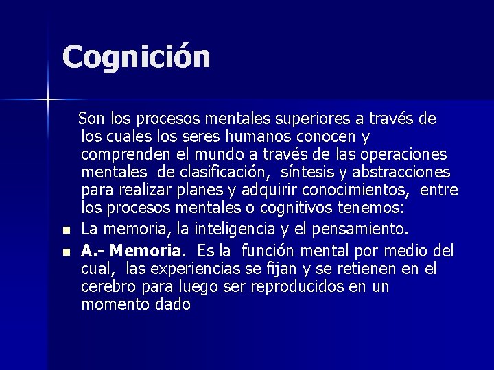 Cognición n n Son los procesos mentales superiores a través de los cuales los