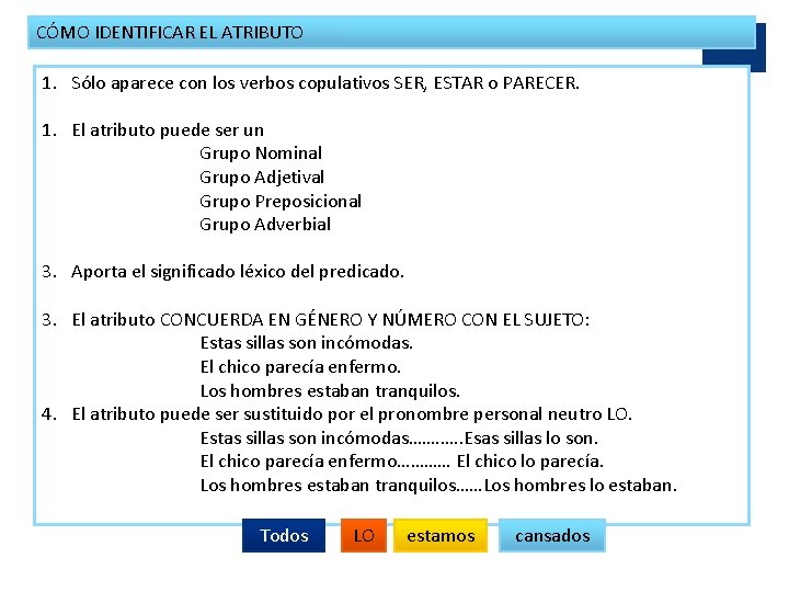 CÓMO IDENTIFICAR EL ATRIBUTO 1. Sólo aparece con los verbos copulativos SER, ESTAR o