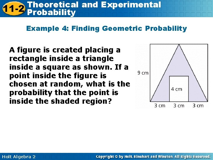 Theoretical and Experimental 11 -2 Probability Example 4: Finding Geometric Probability A figure is