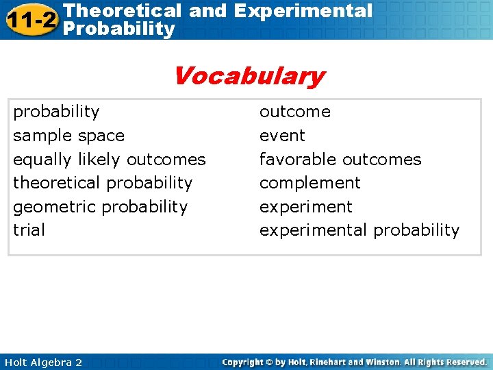 Theoretical and Experimental 11 -2 Probability Vocabulary probability sample space equally likely outcomes theoretical