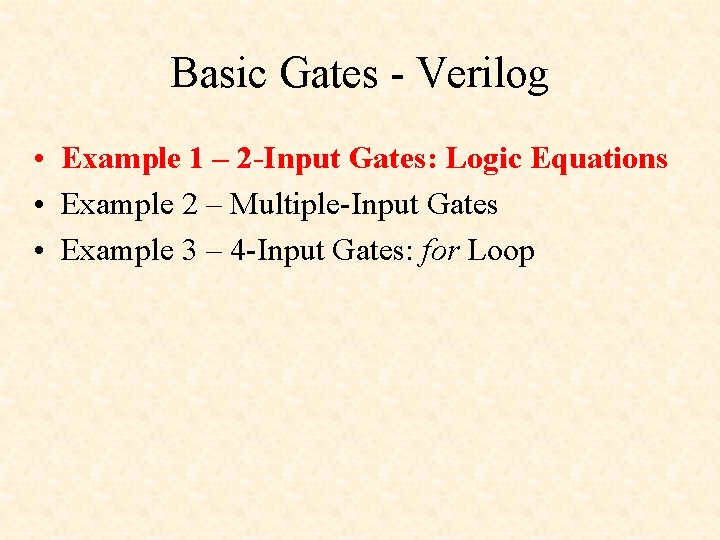 Basic Gates - Verilog • Example 1 – 2 -Input Gates: Logic Equations •