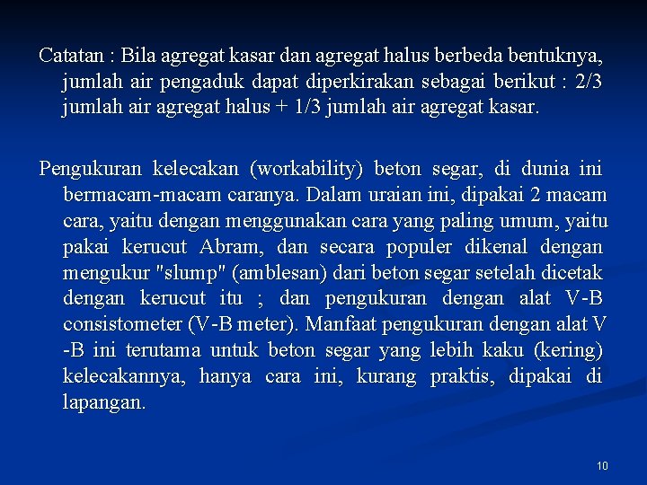 Catatan : Bila agregat kasar dan agregat halus berbeda bentuknya, jumlah air pengaduk dapat