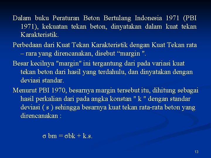 Dalam buku Peraturan Beton Bertulang Indonesia 1971 (PBI 1971), kekuatan tekan beton, dinyatakan dalam