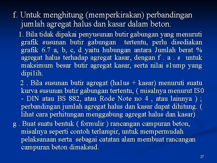 f. Untuk menghitung (memperkirakan) perbandingan jumlah agregat halus dan kasar dalam beton. 1. Bila