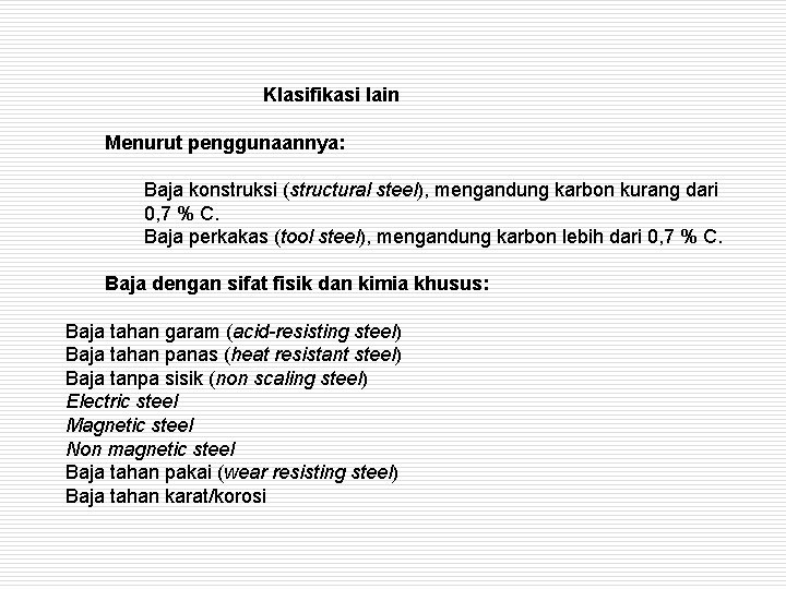 Klasifikasi lain Menurut penggunaannya: Baja konstruksi (structural steel), mengandung karbon kurang dari 0, 7