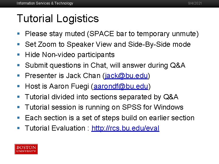 Information Services & Technology 9/4/2021 Tutorial Logistics § Please stay muted (SPACE bar to