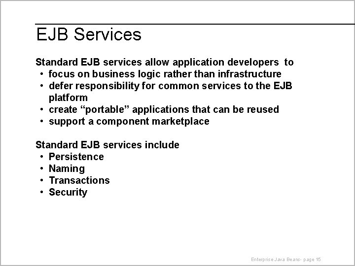 EJB Services Standard EJB services allow application developers to • focus on business logic