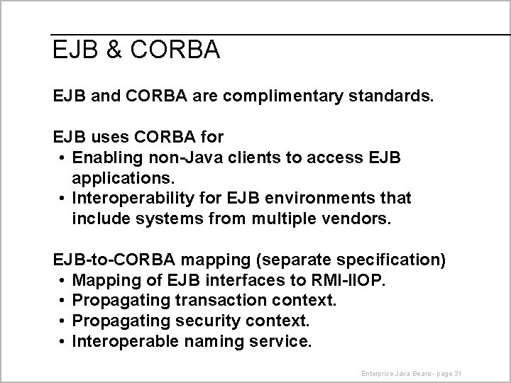 EJB & CORBA EJB and CORBA are complimentary standards. EJB uses CORBA for •